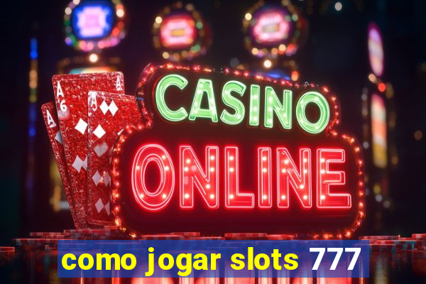 como jogar slots 777